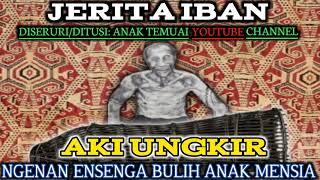 JERITA IBAN-AKI UNGKING (RENGGAT KETERUBAH)