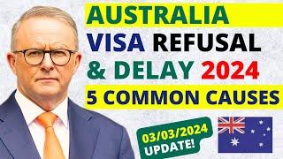 5 Causes of Australia Visa Refusal & Delay in 2024 | Australia Visa Refusal