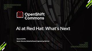 OpenShift Commons Gathering, Raleigh - Artificial Intelligence at Red Hat: What's Next