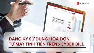 [xCyber Bill] Hướng dẫn đăng ký sử dụng hóa đơn từ máy tính tiền