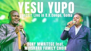 BONY MWAITEGE_YESU YUPO feat.  MAISHARA FAMILY CHOIR (Concert Live en R.D.COGO, GOMA)