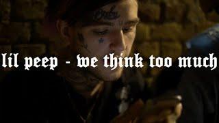 lil peep - we think too much lyrics