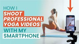 How I SHOOT PROFESSIONAL YOGA VIDEOS with SMARTPHONE