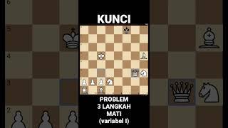 KUNCI PROBLEM 3 LANGKAH MATI YANG KEMARIN GAES  (VARIABEL I) #shorts #catur #chess