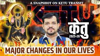 KETU TRANSIT 2025 - 26 | MAJOR CHANGES IN OUR LIVES | @TheAstroOPD