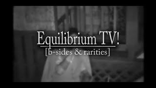 Equilibrium TV!: B-Sides & Rarities