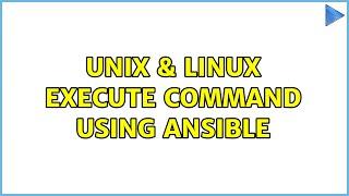 Unix & Linux: Execute command using Ansible