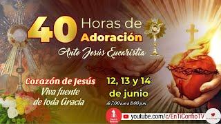 40 horas de Adoración ante Jesús Eucaristía / 13 Junio  del 2024