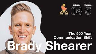 Brady Shearer - The 500 Year Communication Shift | The More Life Podcast S05 E04