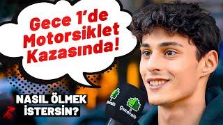 Nasıl Ölmek İstersin Diye Sorduk! Cevaplar Şaşırttı!