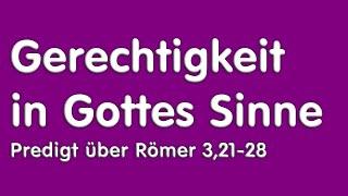 Gerechtigkeit in Gottes Sinne - Predigt über Römer 3,21-28 von Christian Schwark / 27.10.24