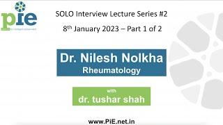 Dr. Nilesh Nolkha | Rheumatologist | Interview lecture by dr. tushar shah - Part One | PiE | 1/2