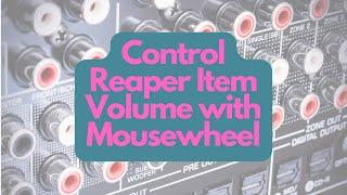 Control volume of a Reaper DAW Item with your mousewheel