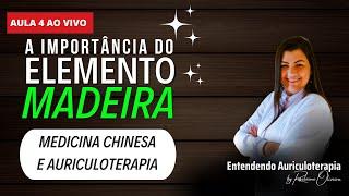 AULA 4 - Auriculoterapia e a medicina chinesa: O ELEMENTO MADEIRA na TERAPIA AURICULAR