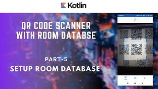 Part 5 of 8 - Setup Room Database - QR Code Scanner - Android Kotlin Tutorials