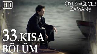 33. Kısa Bölüm | Öyle Bir Geçer Zaman Ki