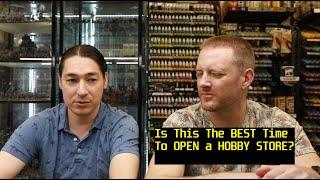 IS This The BEST Time To OPEN a HOBBY STORE??