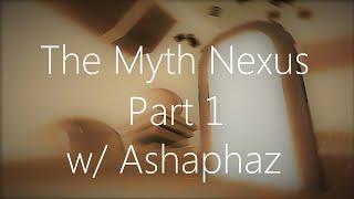 The Myth Nexus: Part 1 w/ Ashaphaz