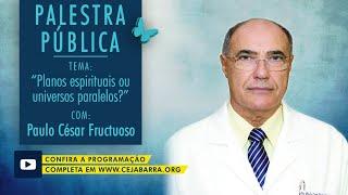 29 de agosto de 2020 - Paulo César Fructuoso - Planos Espirituais ou Universos  Paralelos?