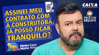 Assinei Meu Contrato Com a Construtora, Já Posso Ficar Tranquilo? Programa Minha Casa Minha Vida