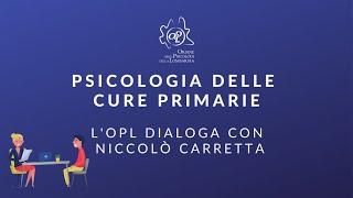 PSICOLOGIA DELLE CURE PRIMARIE - L'OPL dialoga con Niccolo Carretta