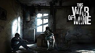 This War Of Mine #10 Война Окончена [ФИНАЛ]