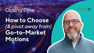 How to Choose (and Pivot Away From) Go-to-Market Motions