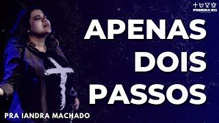 SÓ DOIS PASSOS - Pra. Iandra Machado