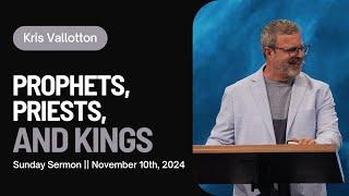 Prophets, Priests, and Kings || Sunday Sermon Kris Vallotton