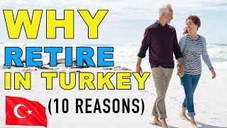 Why Retire in Turkey as An Expat | Top 10 Reasons Why Retire in Turkey As a Foreigner.