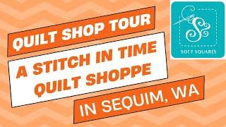 A STITCH IN TIME QUILT SHOPPE shop tour in Sequim, WA - I visited this shop in Sept 2024.