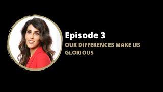 EPISODE 3: OUR DIFFERENCES MAKE US GLORIOUS