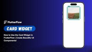 How to Use the Card Widget in FlutterFlow | Create Beautiful UI Components!