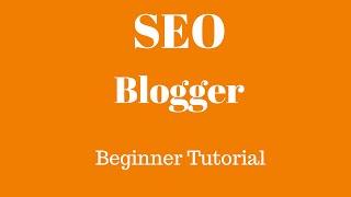 Blogger Blogspot SEO Tutorial For Beginners 2015 - How To SEO Blogger - Powerful Tips & Tricks