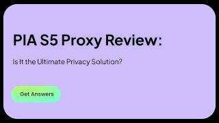 Pia s5 proxy review: Is It the Ultimate Privacy Solution