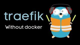 Traefik Crash Course (Without docker)