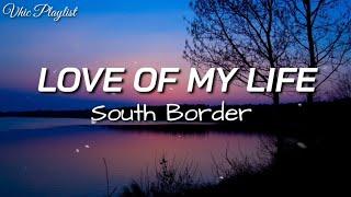 Love Of My Life - South Border (Lyrics)