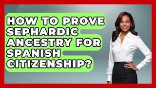How To Prove Sephardic Ancestry For Spanish Citizenship? - Jewish Teachings For All