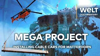 MATTERHORN MEGA PROJECT: Building Europe’s Highest Cable Car | WELT Documentary