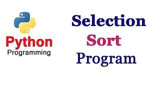 Python Tutorials - Selection Sort | Program | Using min() | Part-2