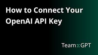 How to Connect Your OpenAI API Key | Team-GPT