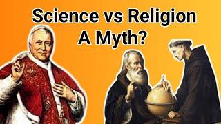 Science vs Religion: A Myth?