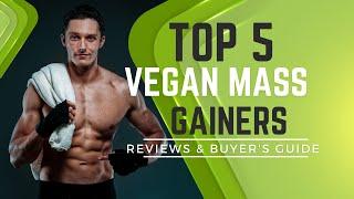 Best Vegan Mass Gainer for Weight Gain – Reviews & Buyer’s Guide