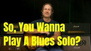 So You Wanna Play A Blues Solo? Start Here