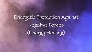 Energetic Protection from Negative Forces (Energy Healing) ️