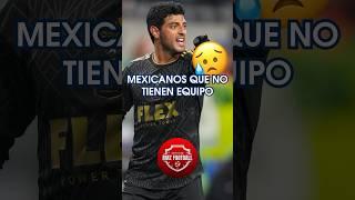 Jugadores Mexicanos que NO Tienen Equipo: Carlos Vela #futbol