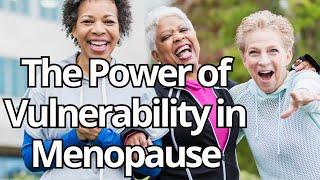 Menopause EXPERTS Reveal the Power of Vulnerability