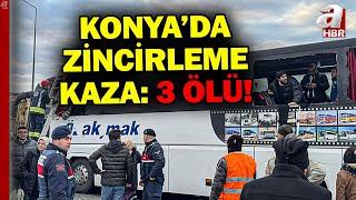 Konya'da Zincirleme Kaza: 3 Ölü, 38 Yaralı! | A Haber