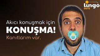 Yabancı Dil konuşmak istiyorsan KONUŞMA (CİDDİYİM!)