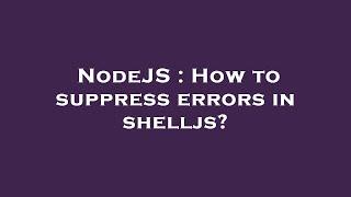 NodeJS : How to suppress errors in shelljs?